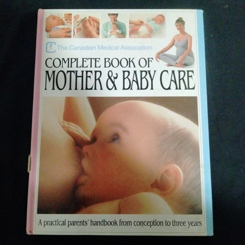The Canadian Medical Association Complete Book of Mother and Baby Care ...