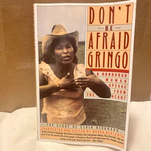 Don't Be Afraid, Gringo: a Honduran Woman Speaks from the Heart