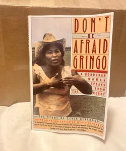 Don't Be Afraid, Gringo: a Honduran Woman Speaks from the Heart
