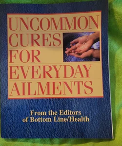 Uncommon Cures for Every Day Ailments 