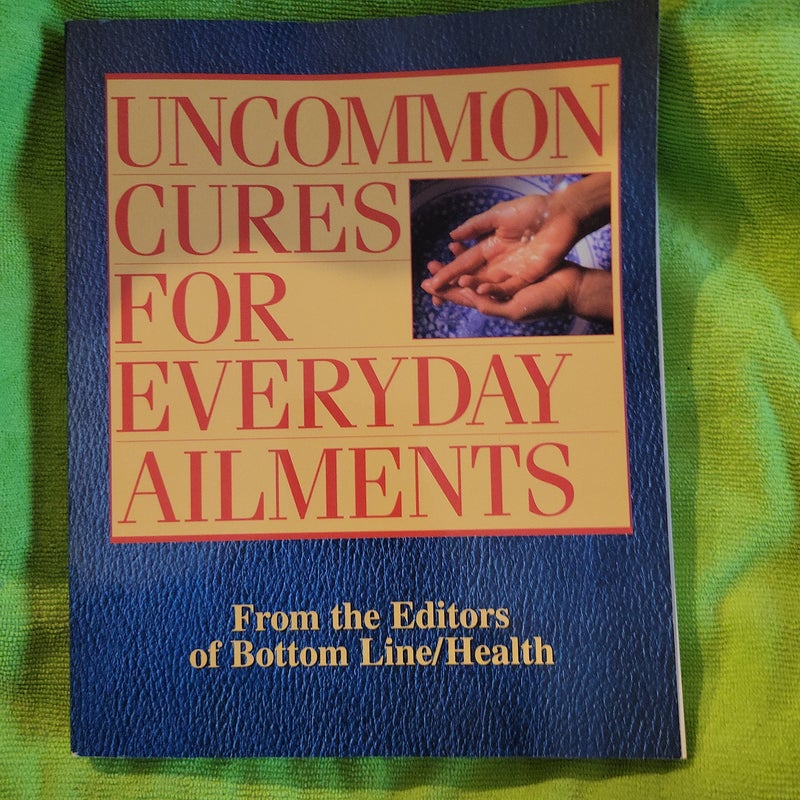 Uncommon Cures for Every Day Ailments 