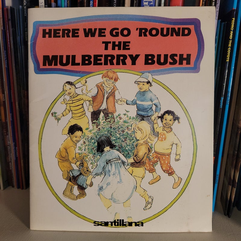 Here We Go 'Round The Mulberry Bush
