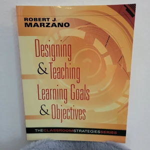 Designing and Teaching Learning Goals and Objectives