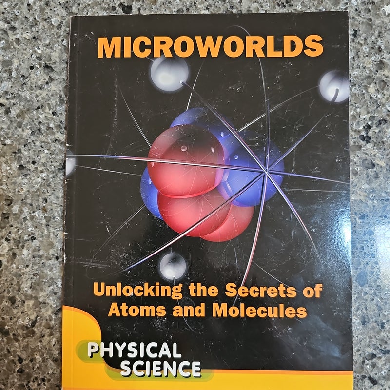 Microworlds Unlocking the Secret of Atoms and Molecules