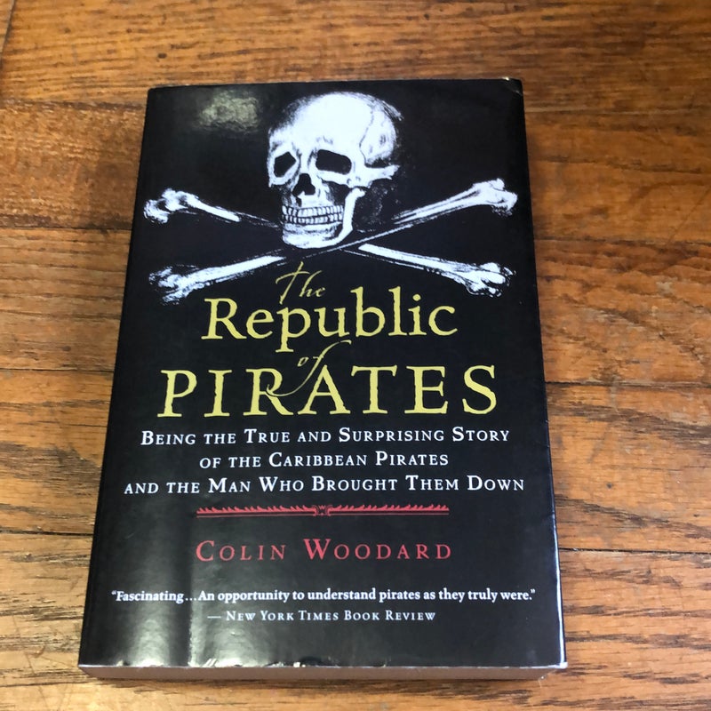 The Republic of Pirates: Being the True and Surprising Story of the  Caribbean Pirates and the Man Who Brought Them Down