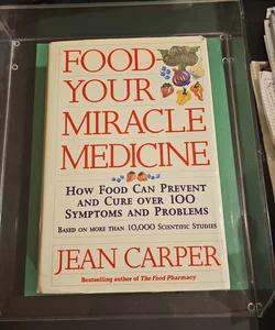 Food, Your Miracle Medicine