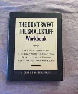 The Don’t Sweat The Small Stuff Workbook