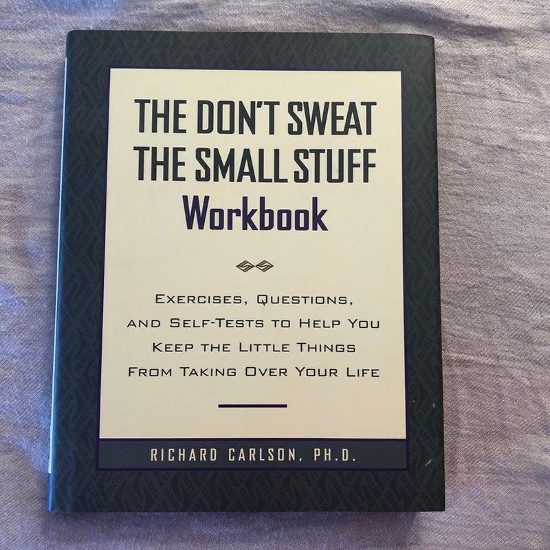 The Don’t Sweat The Small Stuff Workbook