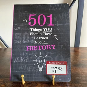 501 Things You Should Have Learned About... History