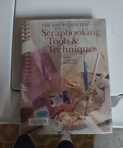 The Encyclopedia of Scrapbooking Tools and Techniques