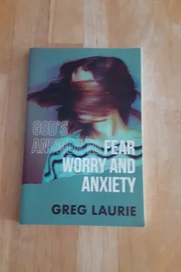 God's Answer to Fear, Worry, and Anxiety