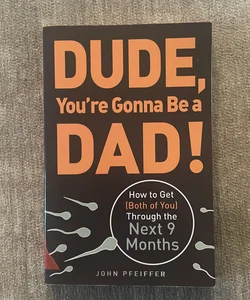 Dude, You're Gonna Be a Dad!