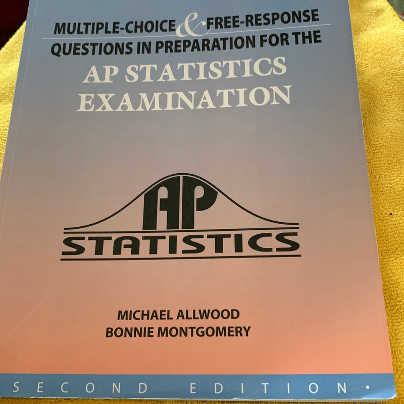 Multiple Choice and Free Response Questions in Preparation for the AP Statistics Examination (2nd Edition)