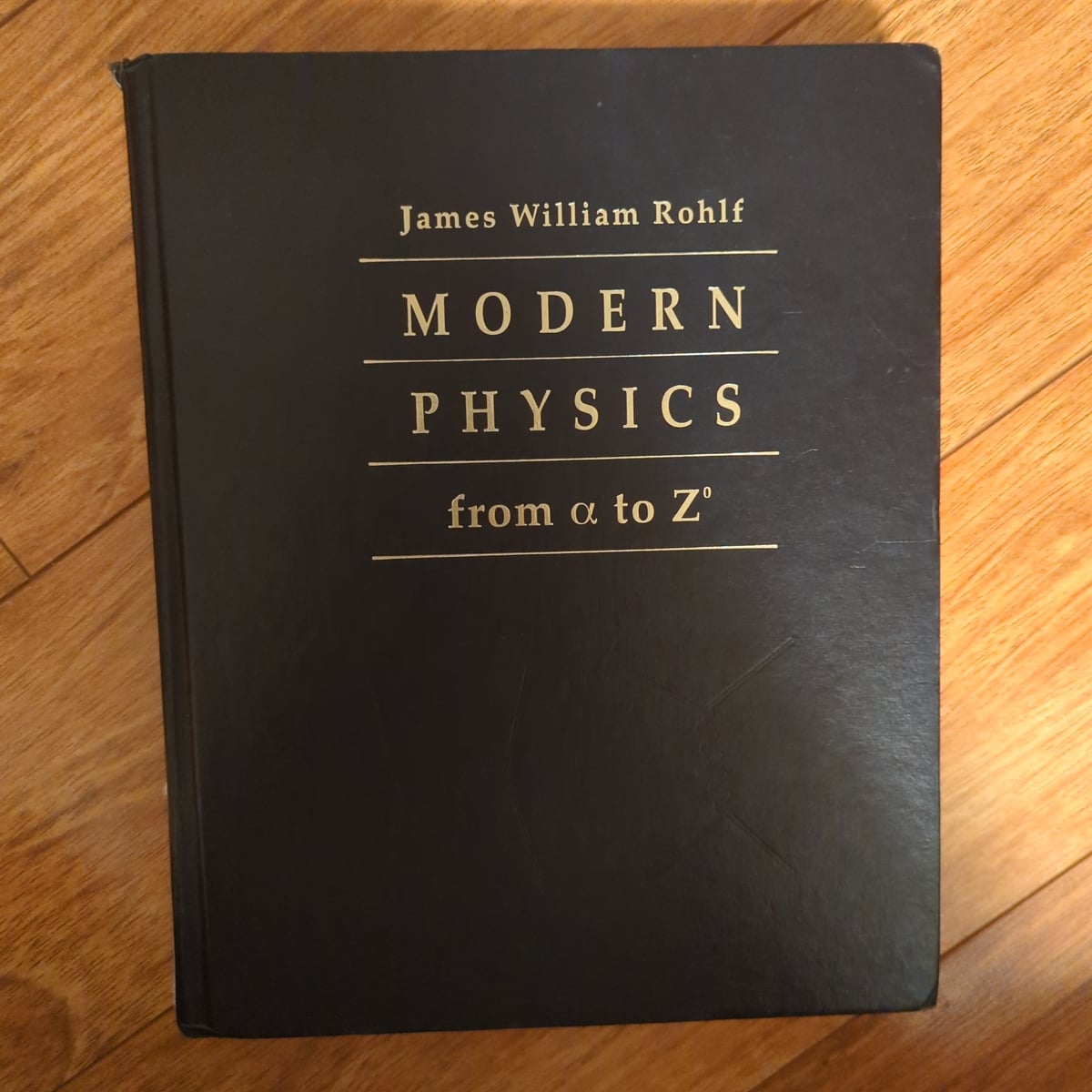 Modern Physics from Alpha to Z0 by James William Rohlf