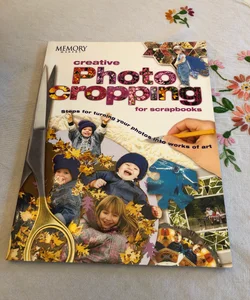 Memory Makers Creative Photo Cropping for Scrapbooks