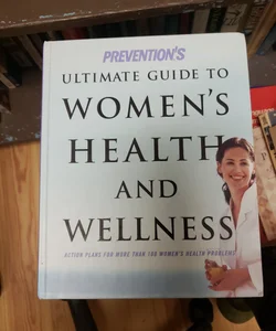 Prevention's Ultimate Guide to Women's Health and Wellness