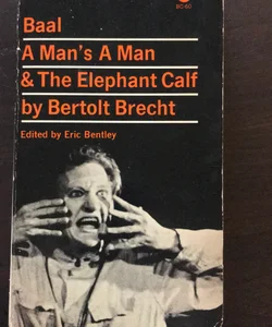 Baal, A Man’s A Man, & The Elephant Calf