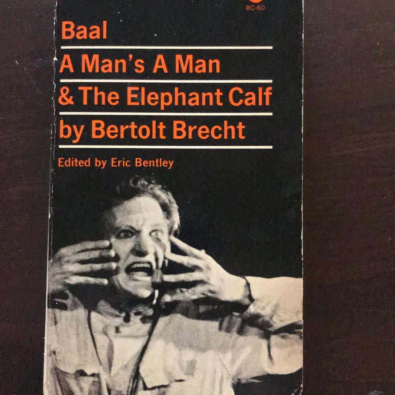 Baal, A Man’s A Man, & The Elephant Calf