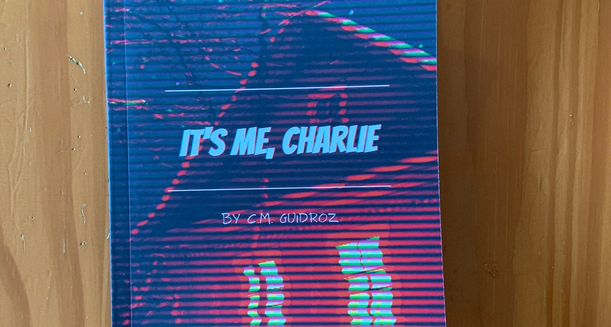 It's Me, Charlie by C.M. Guidroz