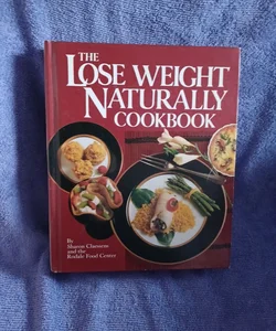 The Lose Weight Naturally Cookbook