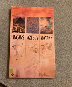 Incans, Aztecs, Mayans