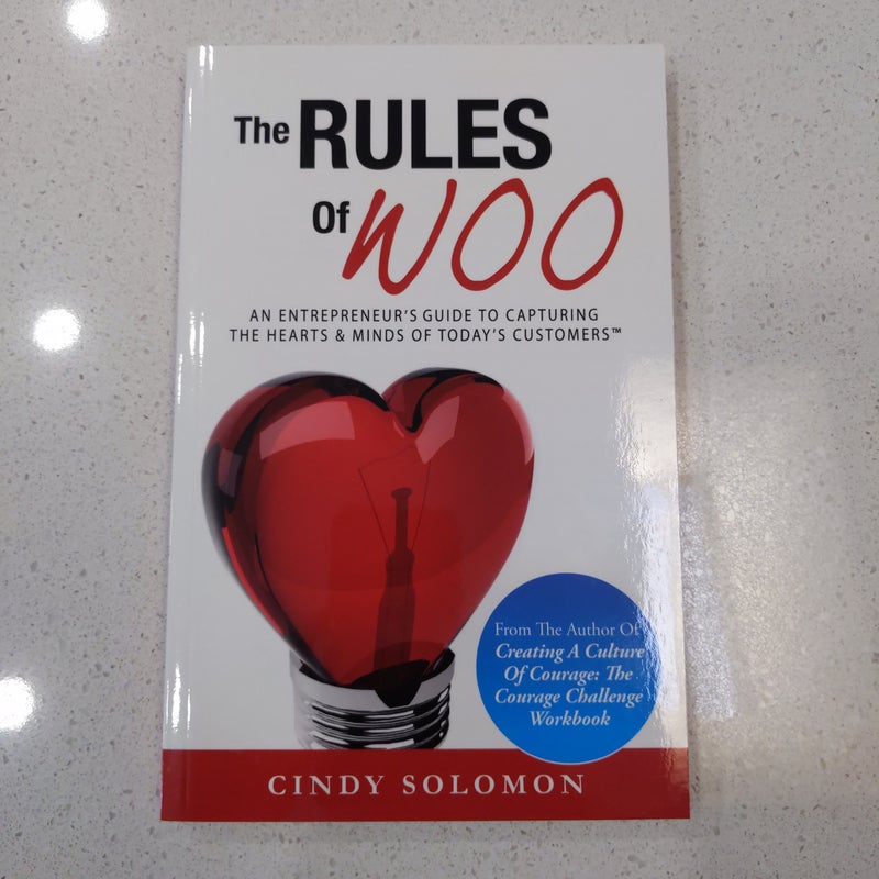 The Rules of Woo an Entrepreneur's Guide to Capturing the Hearts and Minds of Today's Customers