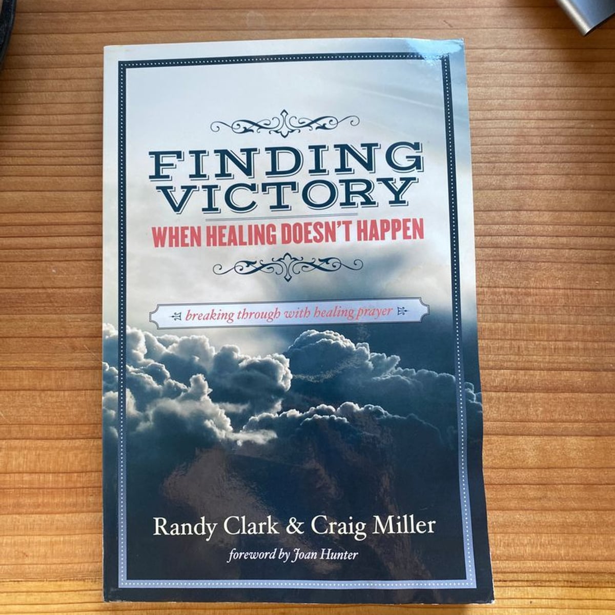 Finding Victory When Healing Doesn't Happen by Randy Clark, Craig