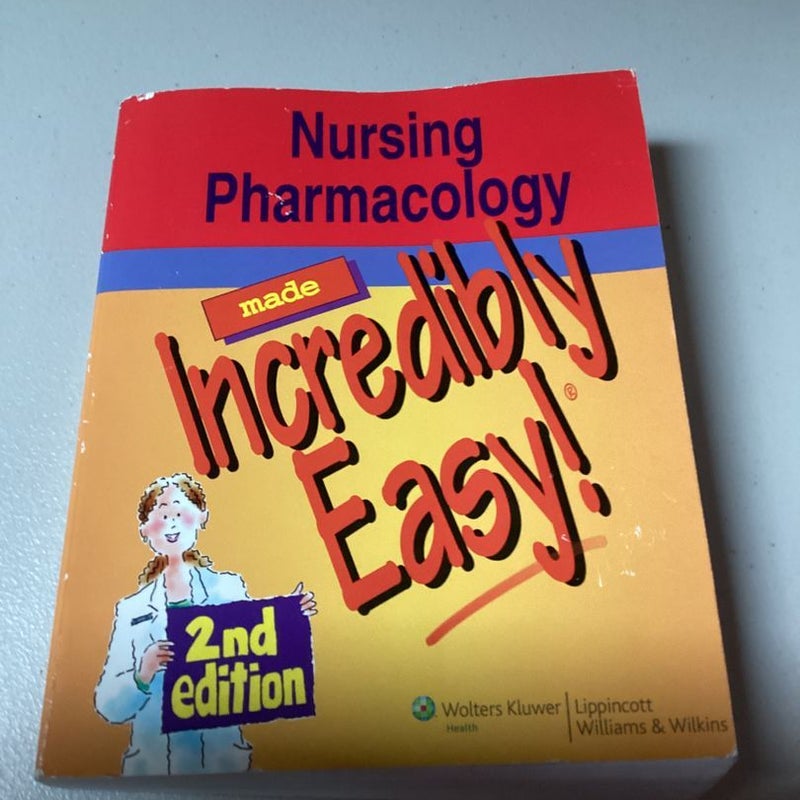 Nursing Pharmacology Made Incredibly Easy!