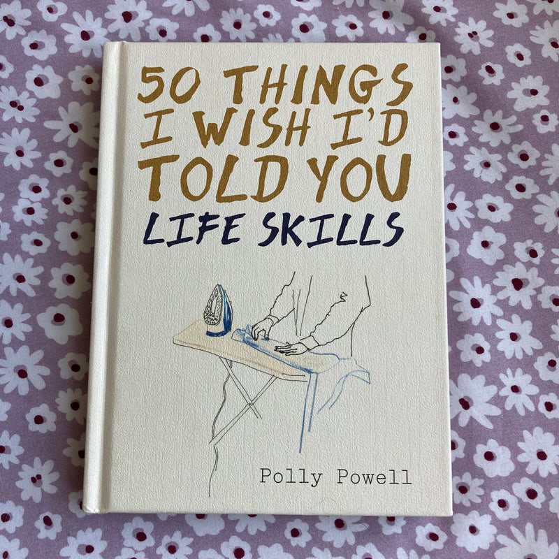 50 Things I Wish I'd Told You: Life Skills