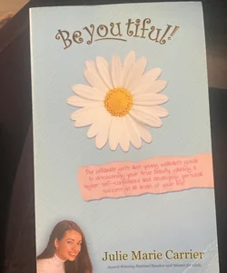 BeYoutiful the ultimate Girl's and young woman's guide to discovering your true Beatuty