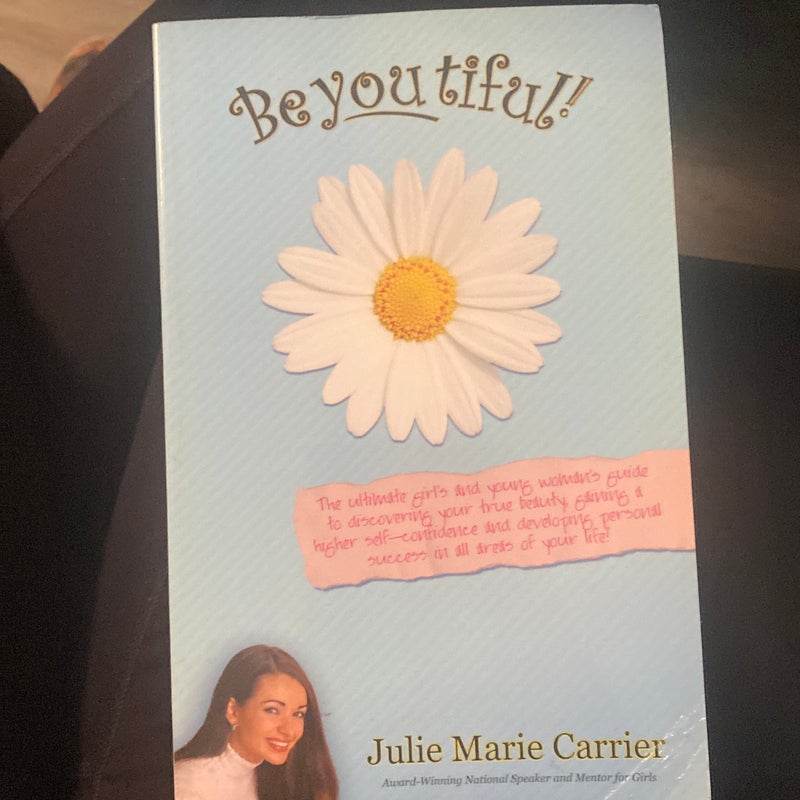 BeYoutiful the ultimate Girl's and young woman's guide to discovering your true Beatuty