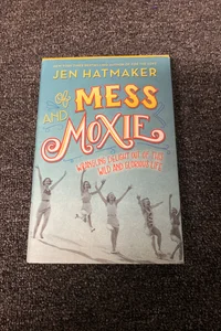Of Mess and Moxie