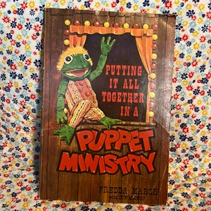 Putting It All Together in a Puppet Ministry