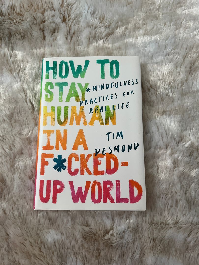 How to Stay Human in a F*cked-Up World