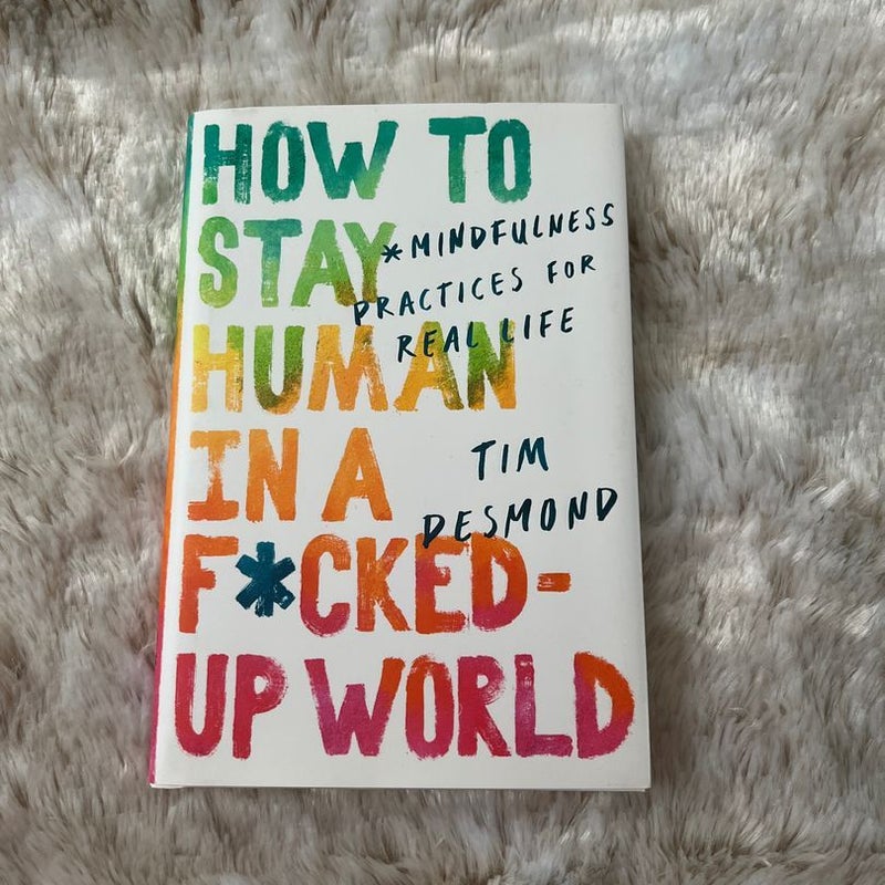 How to Stay Human in a F*cked-Up World