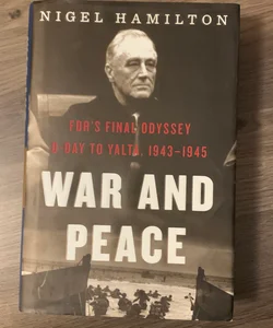 War and Peace : FDR's Final Odyssey