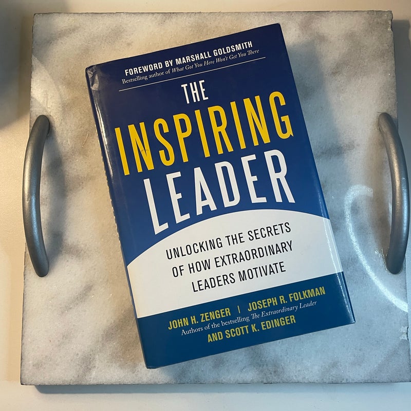 The Inspiring Leader: Unlocking the Secrets of How Extraordinary Leaders Motivate