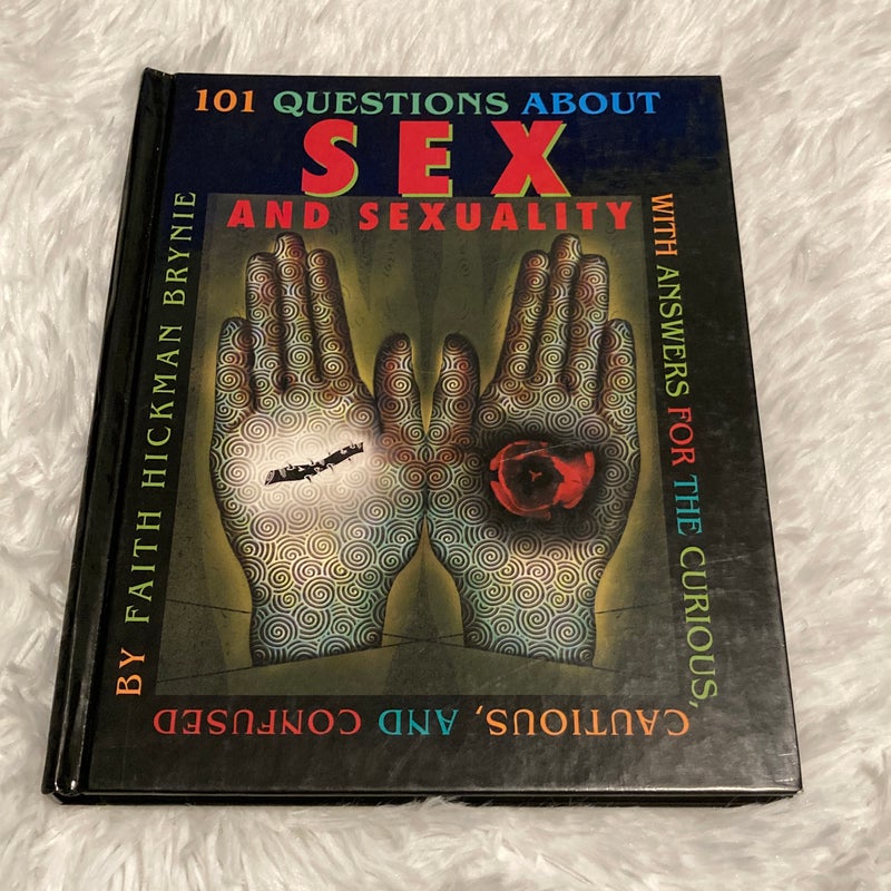 101 Questions about Sex and Sexuality...With Answers for the Curious, Cautious, and Confused