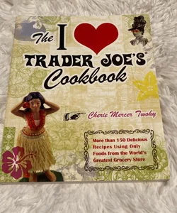 The I [heart] Trader Joe's cookbook