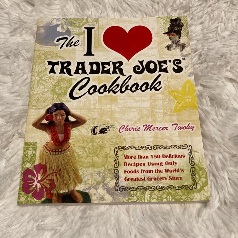 The I [heart] Trader Joe's cookbook