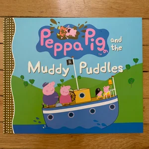 Peppa Pig and the Muddy Puddles