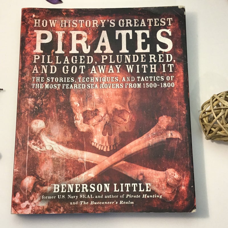 How History's Greatest Pirates Pillaged, Plundered, and Got Away with It