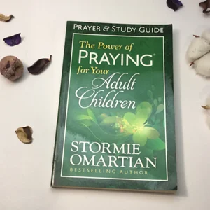 The Power of Praying for Your Adult Children Prayer and Study Guide