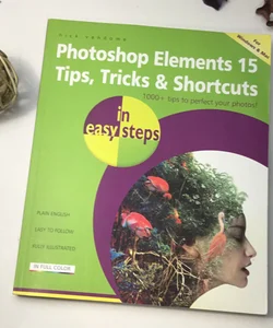 Photoshop Elements 15 Tips Tricks & Shortcuts in easy steps