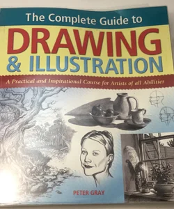 The Complete Guide to Drawing & Illustration A Practical and Inspitational Course for Artists of All Abilities
