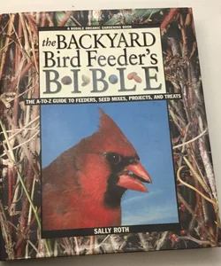 The Backyard Bird Feeder's Bible