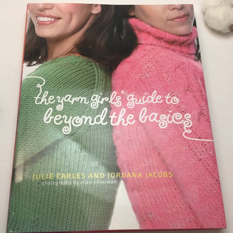 The Yarn Girls' Guide to Beyond the Basics