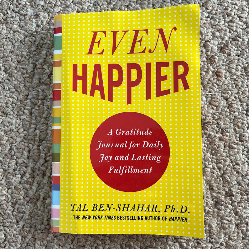 Even Happier: a Gratitude Journal for Daily Joy and Lasting Fulfillment