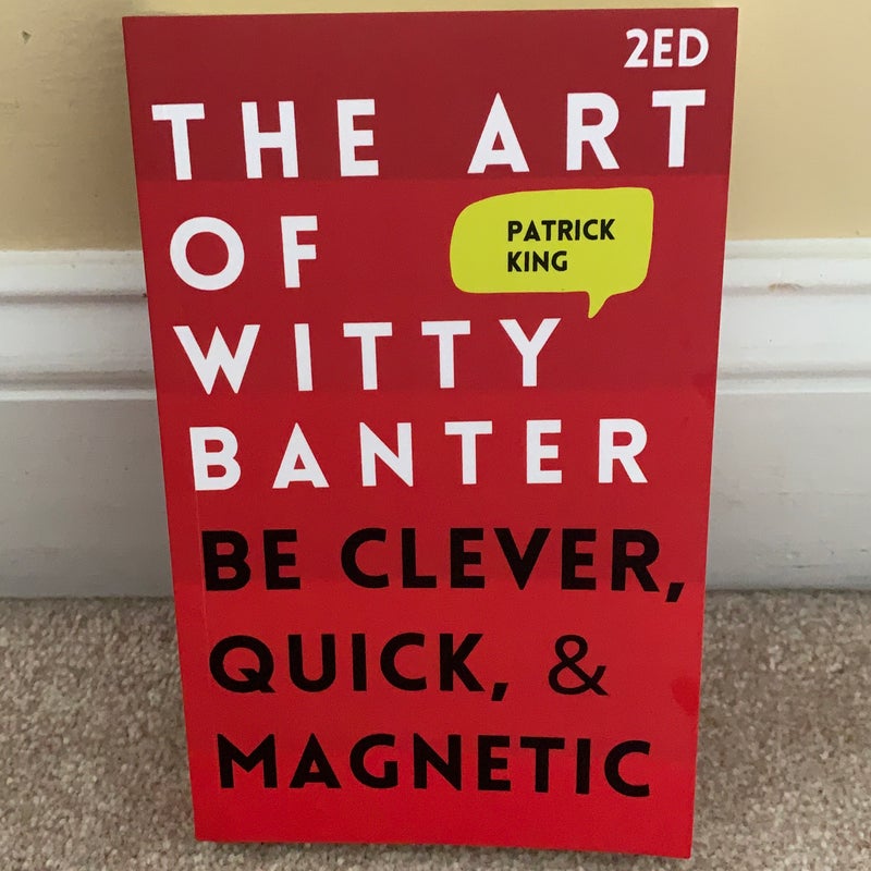 The Art of Witty Banter: Be Clever, Quick, and Magnetic (2nd Edition)