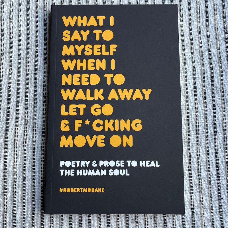What I Say to Myself When I Need to Walk Away Let Go and Fucking Move On by  Robert M. Drake, Paperback | Pangobooks